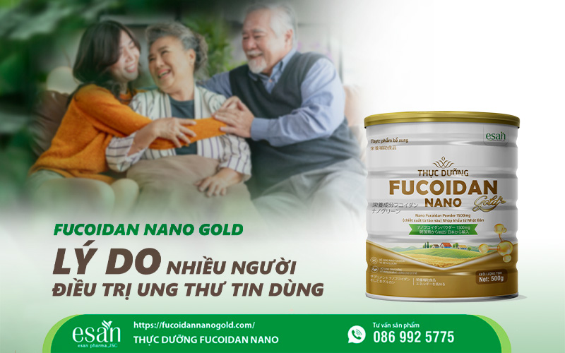 Fucoidan Nano Gold - Lý do nhiều người điều trị ung thư tin dùng